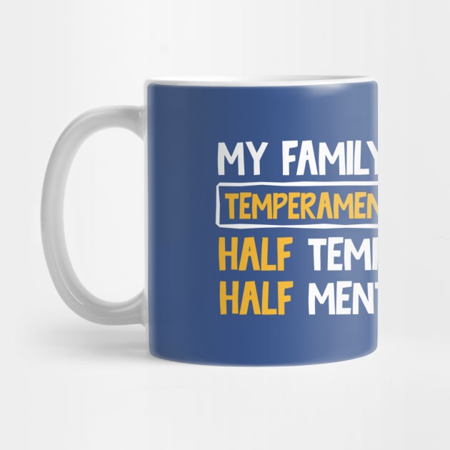 My family is temperamental half temper half mental by TheDesignDepot